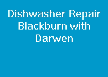 Dishwasher Repair Blackburn with Darwen