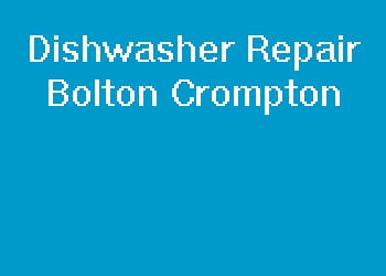 Dishwasher Repair Bolton Crompton