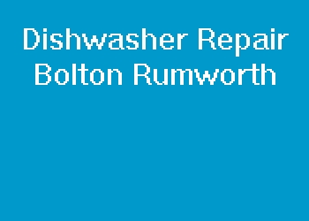 Dishwasher Repair Bolton Rumworth