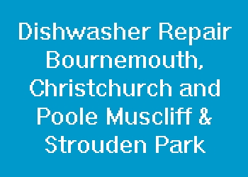 Dishwasher Repair Bournemouth, Christchurch and Poole Muscliff & Strouden Park
