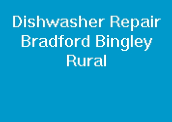 Dishwasher Repair Bradford Bingley Rural