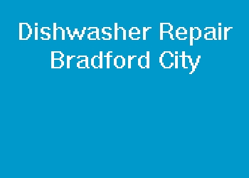 Dishwasher Repair Bradford City