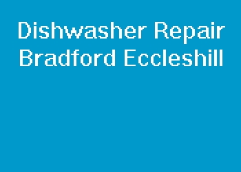 Dishwasher Repair Bradford Eccleshill
