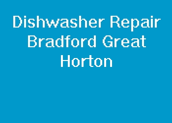 Dishwasher Repair Bradford Great Horton