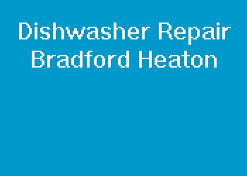 Dishwasher Repair Bradford Heaton