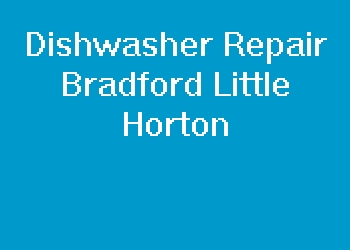 Dishwasher Repair Bradford Little Horton