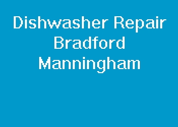 Dishwasher Repair Bradford Manningham