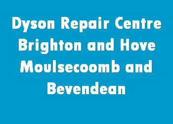 Dyson Repair Centre Brighton and Hove Moulsecoomb and Bevendean