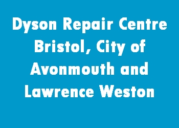 Dyson Repair Centre Bristol, City of Avonmouth and Lawrence Weston