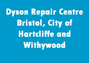 Dyson Repair Centre Bristol, City of Hartcliffe and Withywood