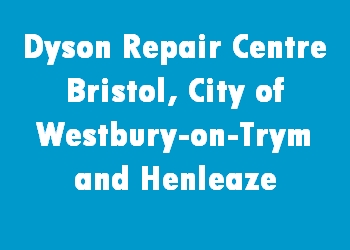 Dyson Repair Centre Bristol, City of Westbury-on-Trym and Henleaze