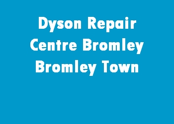 Dyson Repair Centre Bromley Bromley Town