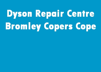 Dyson Repair Centre Bromley Copers Cope