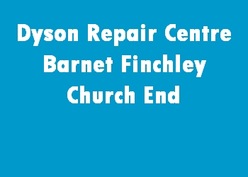 Dyson Repair Centre Barnet Finchley Church End