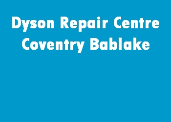 Dyson Repair Centre Coventry Bablake