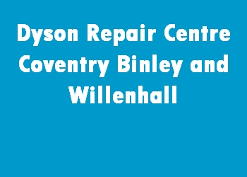 Dyson Repair Centre Coventry Binley and Willenhall