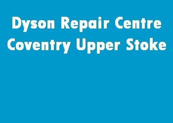 Dyson Repair Centre Coventry Upper Stoke