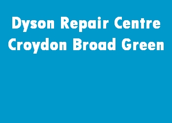 Dyson Repair Centre Croydon Broad Green