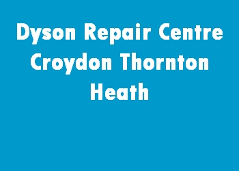 Dyson Repair Centre Croydon Thornton Heath