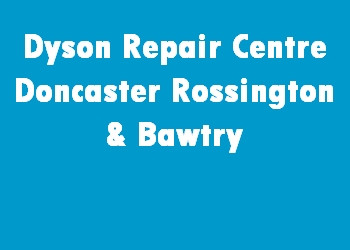 Dyson Repair Centre Doncaster Rossington & Bawtry