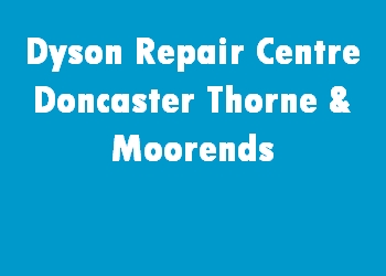 Dyson Repair Centre Doncaster Thorne & Moorends