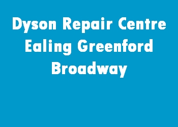 Dyson Repair Centre Ealing Greenford Broadway
