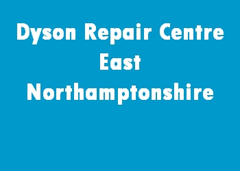 Dyson Repair Centre East Northamptonshire