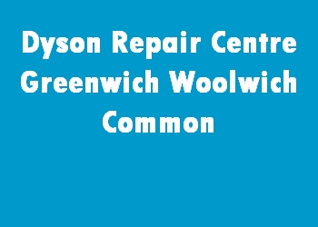 Dyson Repair Centre Greenwich Woolwich Common
