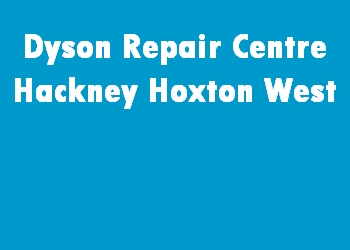 Dyson Repair Centre Hackney Hoxton West