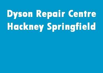 Dyson Repair Centre Hackney Springfield