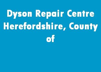 Dyson Repair Centre Herefordshire, County of