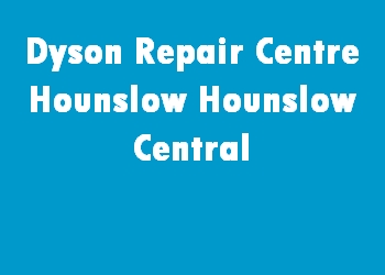 Dyson Repair Centre Hounslow Hounslow Central