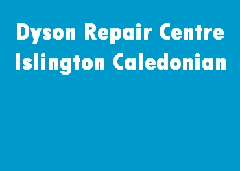 Dyson Repair Centre Islington Caledonian
