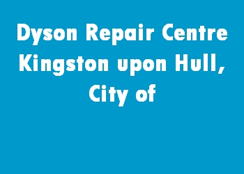 Dyson Repair Centre Kingston upon Hull, City of
