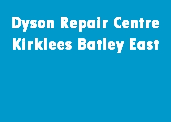Dyson Repair Centre Kirklees Batley East