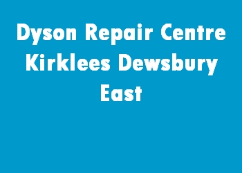 Dyson Repair Centre Kirklees Dewsbury East