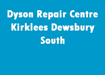 Dyson Repair Centre Kirklees Dewsbury South