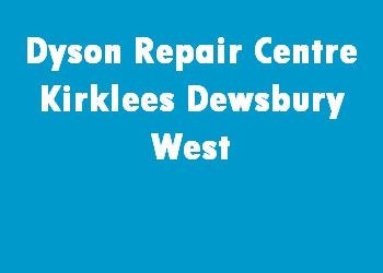Dyson Repair Centre Kirklees Dewsbury West