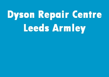 Dyson Repair Centre Leeds Armley