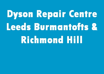 Dyson Repair Centre Leeds Burmantofts & Richmond Hill
