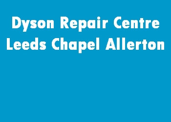 Dyson Repair Centre Leeds Chapel Allerton