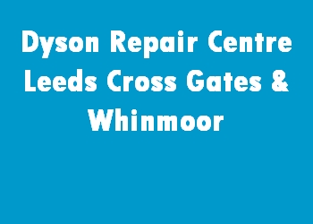 Dyson Repair Centre Leeds Cross Gates & Whinmoor