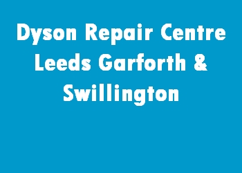 Dyson Repair Centre Leeds Garforth & Swillington