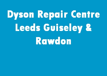 Dyson Repair Centre Leeds Guiseley & Rawdon