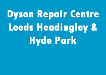 Dyson Repair Centre Leeds Headingley & Hyde Park