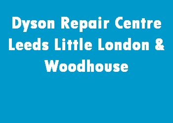 Dyson Repair Centre Leeds Little London & Woodhouse