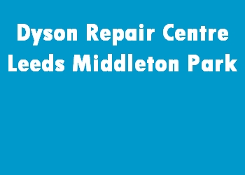 Dyson Repair Centre Leeds Middleton Park