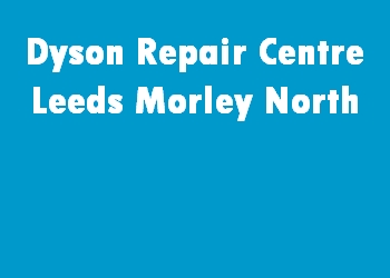 Dyson Repair Centre Leeds Morley North