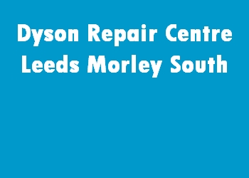 Dyson Repair Centre Leeds Morley South