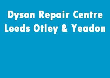 Dyson Repair Centre Leeds Otley & Yeadon
